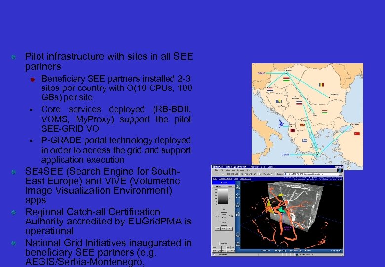Pilot infrastructure with sites in all SEE partners Beneficiary SEE partners installed 2 -3
