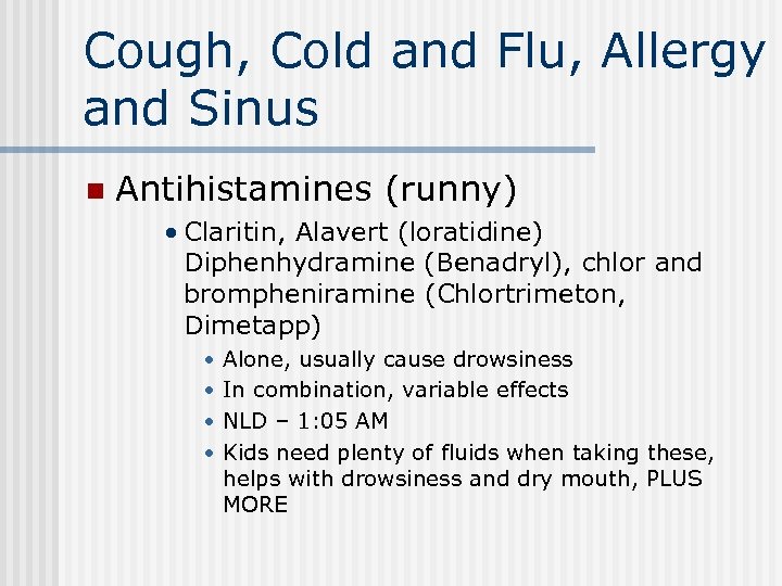 Cough, Cold and Flu, Allergy and Sinus n Antihistamines (runny) • Claritin, Alavert (loratidine)