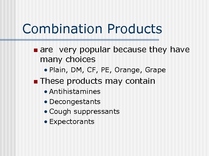 Combination Products n are very popular because they have many choices • Plain, DM,
