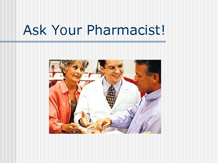 Ask Your Pharmacist! 