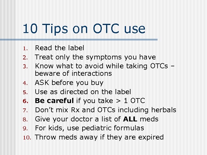 10 Tips on OTC use 1. 2. 3. 4. 5. 6. 7. 8. 9.