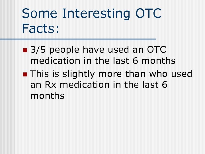 Some Interesting OTC Facts: 3/5 people have used an OTC medication in the last