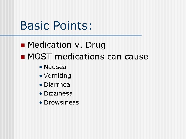 Basic Points: Medication v. Drug n MOST medications can cause n • Nausea •