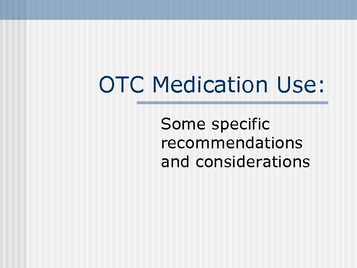 OTC Medication Use: Some specific recommendations and considerations 