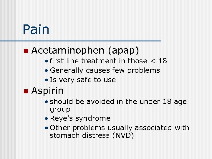 Pain n Acetaminophen (apap) • first line treatment in those < 18 • Generally