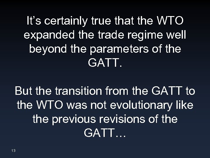 It’s certainly true that the WTO expanded the trade regime well beyond the parameters