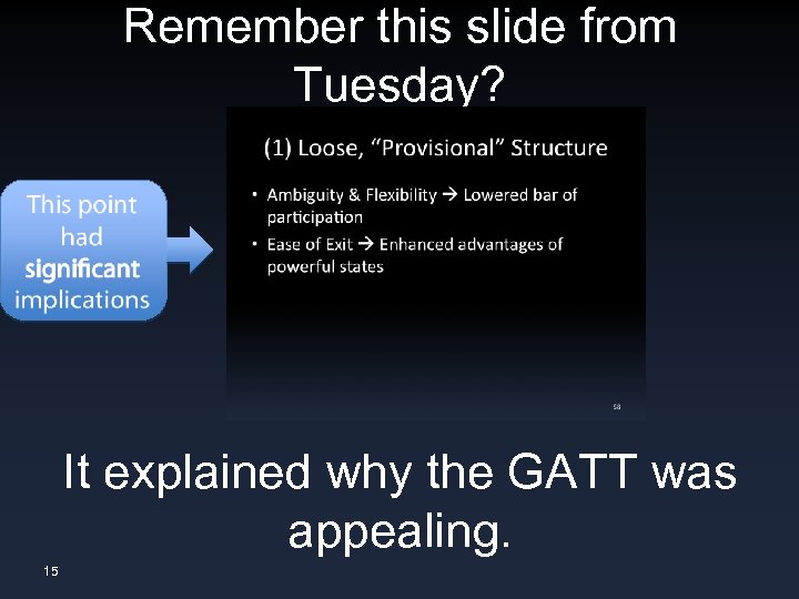 Remember this slide from Tuesday? It explained why the GATT was appealing. 15 