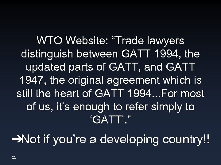 WTO Website: “Trade lawyers distinguish between GATT 1994, the updated parts of GATT, and