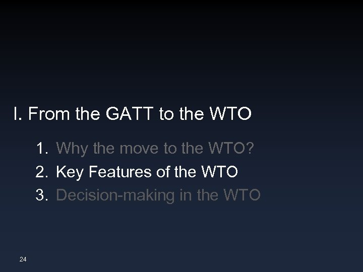 I. From the GATT to the WTO 1. Why the move to the WTO?