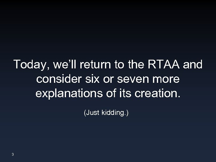 Today, we’ll return to the RTAA and consider six or seven more explanations of