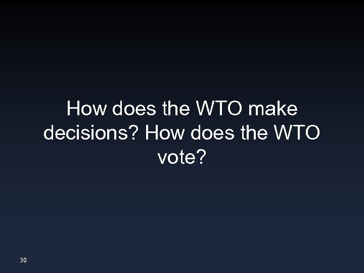 How does the WTO make decisions? How does the WTO vote? 30 