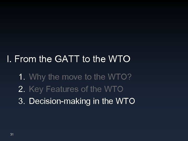 I. From the GATT to the WTO 1. Why the move to the WTO?