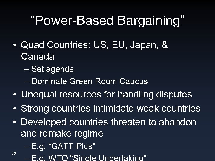 “Power-Based Bargaining” • Quad Countries: US, EU, Japan, & Canada – Set agenda –