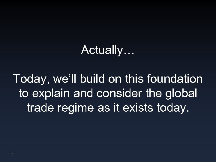 Actually… Today, we’ll build on this foundation to explain and consider the global trade