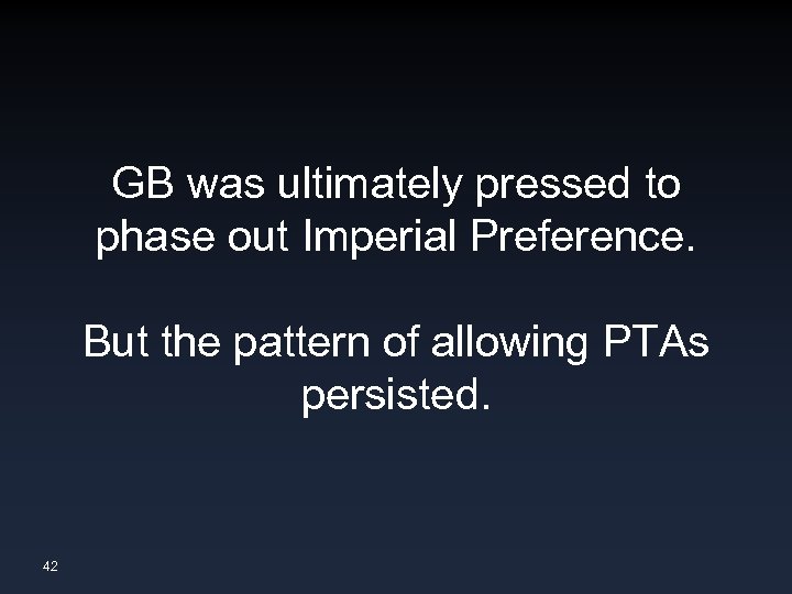 GB was ultimately pressed to phase out Imperial Preference. But the pattern of allowing