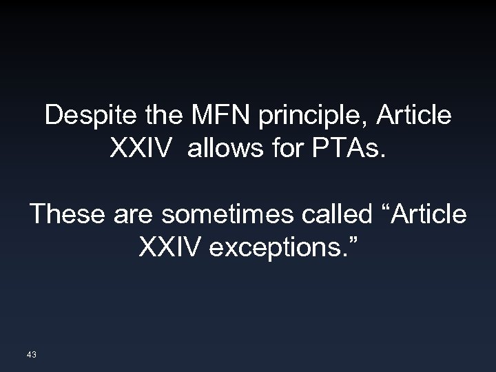 Despite the MFN principle, Article XXIV allows for PTAs. These are sometimes called “Article