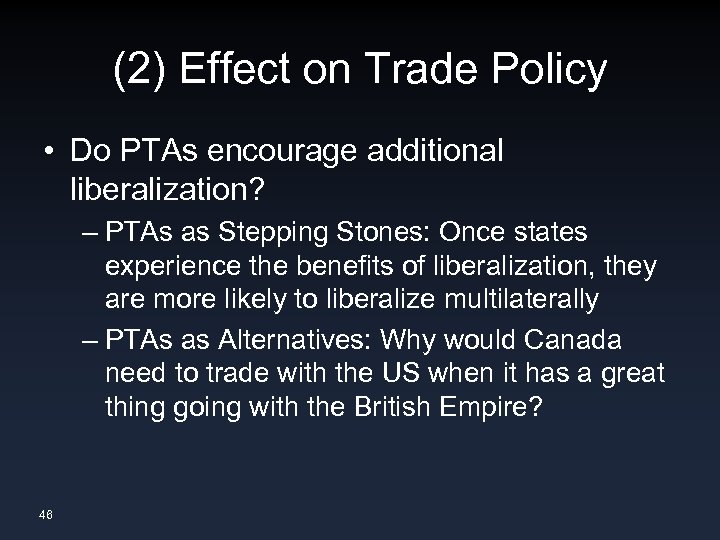 (2) Effect on Trade Policy • Do PTAs encourage additional liberalization? – PTAs as