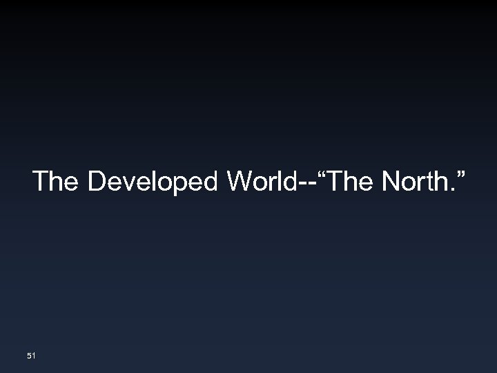 The Developed World--“The North. ” 51 