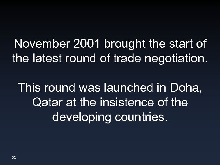 November 2001 brought the start of the latest round of trade negotiation. This round