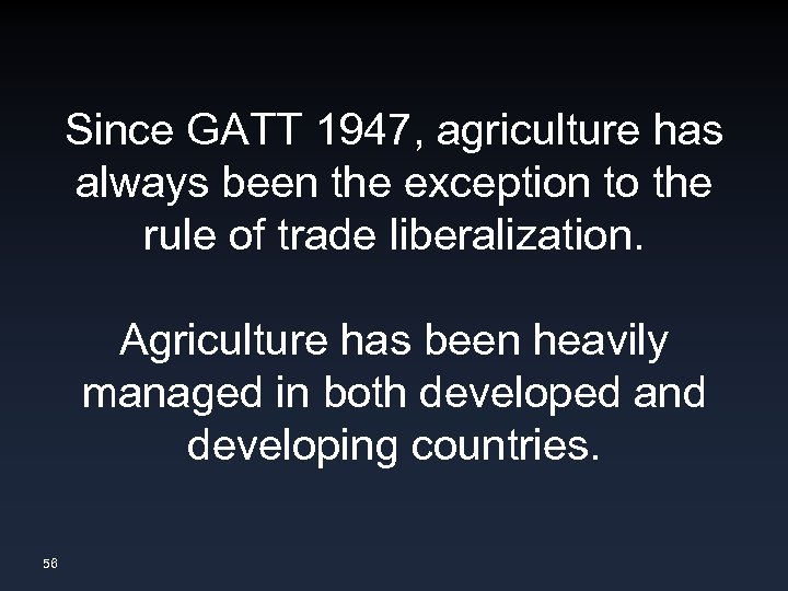 Since GATT 1947, agriculture has always been the exception to the rule of trade