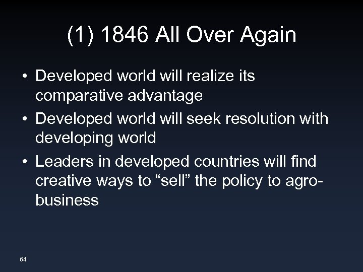 (1) 1846 All Over Again • Developed world will realize its comparative advantage •