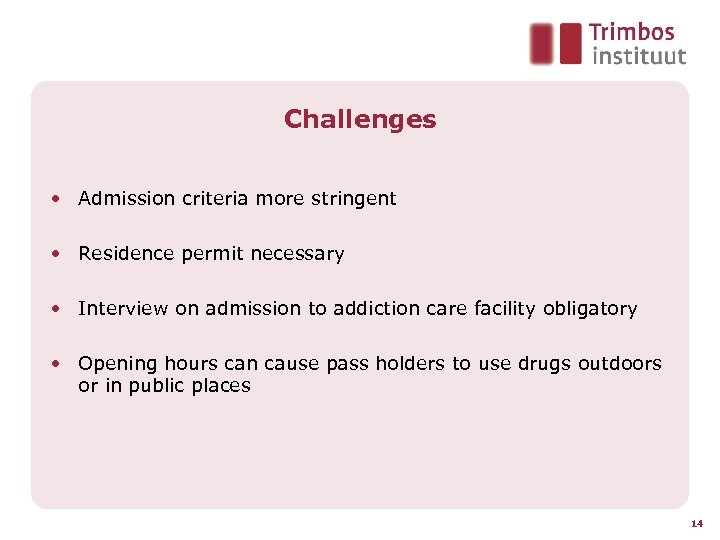 Challenges • Admission criteria more stringent • Residence permit necessary • Interview on admission