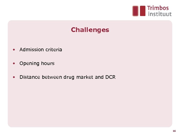 Challenges • Admission criteria • Opening hours • Distance between drug market and DCR