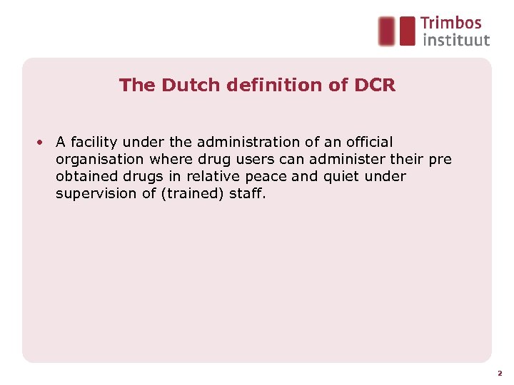 The Dutch definition of DCR • A facility under the administration of an official