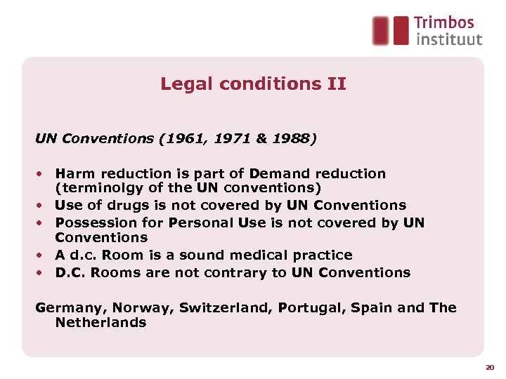Legal conditions II UN Conventions (1961, 1971 & 1988) • Harm reduction is part