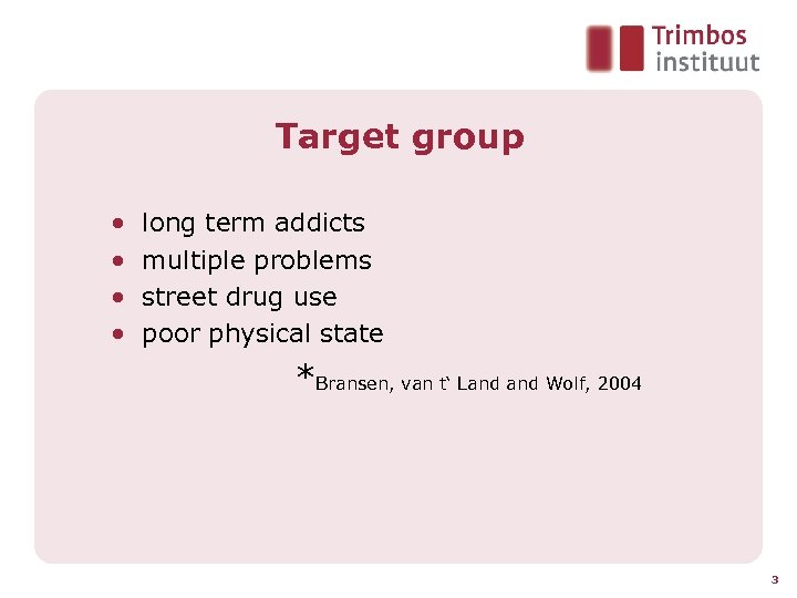 Target group • • long term addicts multiple problems street drug use poor physical