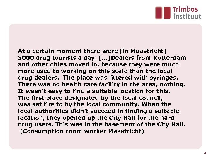At a certain moment there were [in Maastricht] 3000 drug tourists a day. […]Dealers