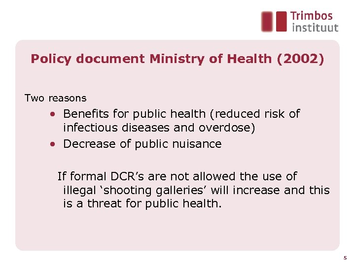 Policy document Ministry of Health (2002) Two reasons • Benefits for public health (reduced