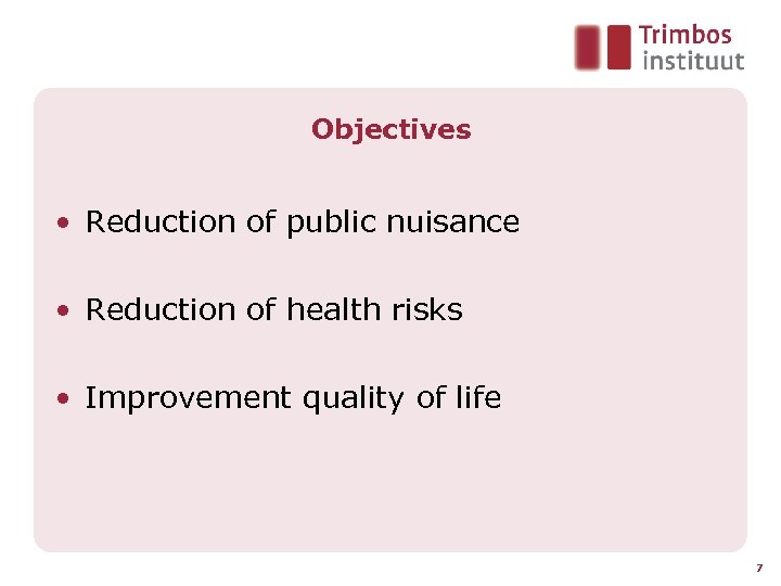 Objectives • Reduction of public nuisance • Reduction of health risks • Improvement quality