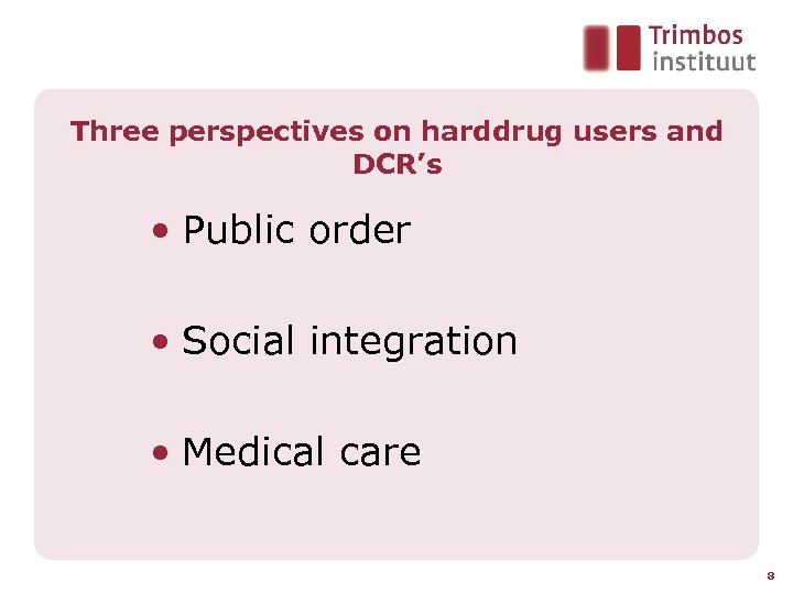 Three perspectives on harddrug users and DCR’s • Public order • Social integration •