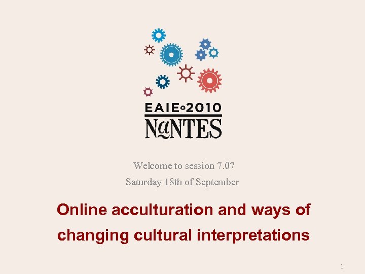 Welcome to session 7. 07 Saturday 18 th of September Online acculturation and ways