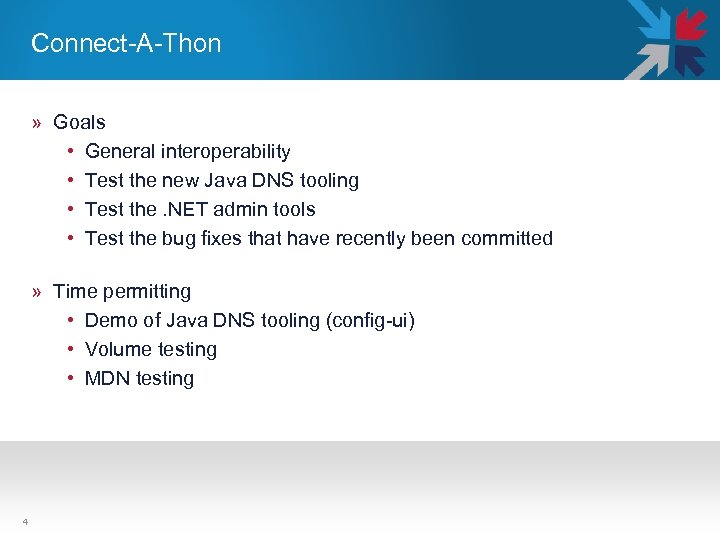 Connect-A-Thon » Goals • General interoperability • Test the new Java DNS tooling •