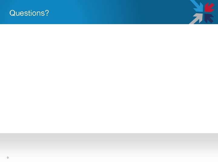 Questions? 9 