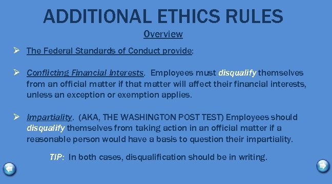 ADDITIONAL ETHICS RULES Overview Ø The Federal Standards of Conduct provide: Ø Conflicting Financial