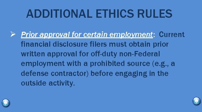 ADDITIONAL ETHICS RULES Ø Prior approval for certain employment: Current financial disclosure filers must