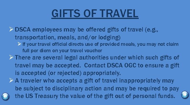 GIFTS OF TRAVEL Ø DSCA employees may be offered gifts of travel (e. g.