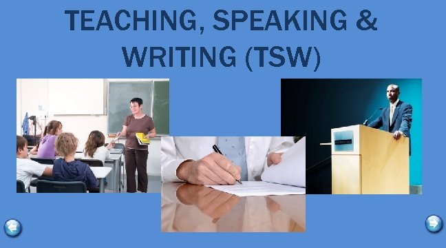 TEACHING, SPEAKING & WRITING (TSW) 