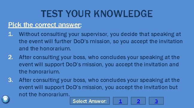 TEST YOUR KNOWLEDGE Pick the correct answer: 1. Without consulting your supervisor, you decide