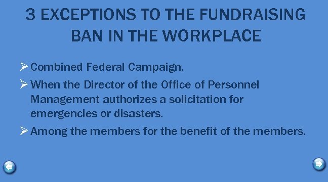 3 EXCEPTIONS TO THE FUNDRAISING BAN IN THE WORKPLACE Ø Combined Federal Campaign. Ø