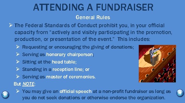 ATTENDING A FUNDRAISER General Rules Ø The Federal Standards of Conduct prohibit you, in