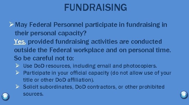 FUNDRAISING Ø May Federal Personnel participate in fundraising in their personal capacity? Yes, provided