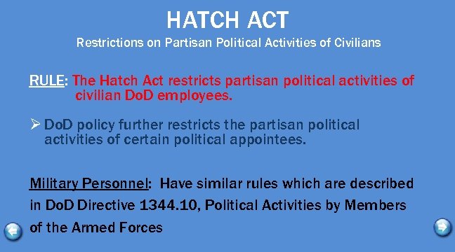 HATCH ACT Restrictions on Partisan Political Activities of Civilians RULE: The Hatch Act restricts