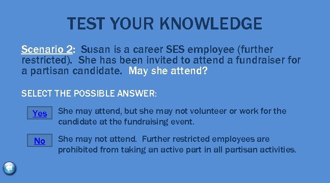 TEST YOUR KNOWLEDGE Scenario 2: Susan is a career SES employee (further restricted). She