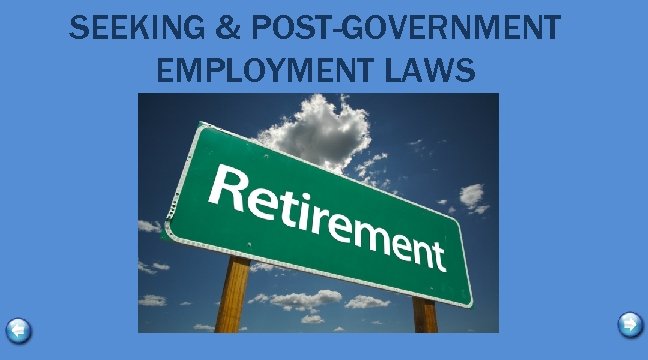 SEEKING & POST-GOVERNMENT EMPLOYMENT LAWS 