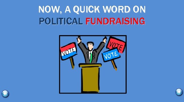 NOW, A QUICK WORD ON POLITICAL FUNDRAISING 