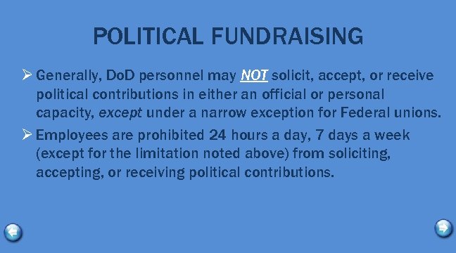 POLITICAL FUNDRAISING Ø Generally, Do. D personnel may NOT solicit, accept, or receive political